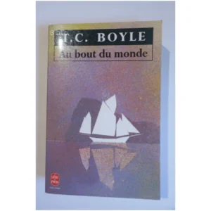 Au bout du monde...Boyle Le Livre de Poche 1994