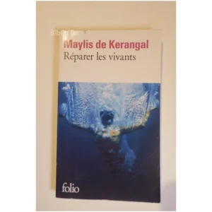 Réparer les vivants...Kerangal(de) Folio 2018