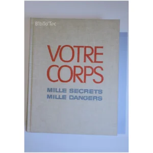 Votre corps Mille secrets Mille dangers... Reader's Digest 1973