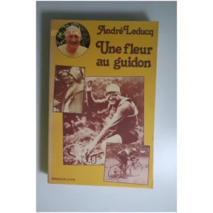 Une fleur au guidon...Leducq Presses de la Cite 1978