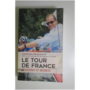 Le tour de France, coulisses et secrets...Prudhomme Plon 2017