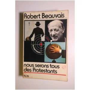 Nous serons tous protestants...Beauvais Plon 1976