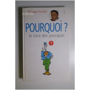 Pourquoi ? Le livre des pourquoi...Vandel France Loisirs 1993