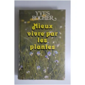 Mieux vivre par les plantes...Rocher Éditions de la Forêt Neuve 1978
