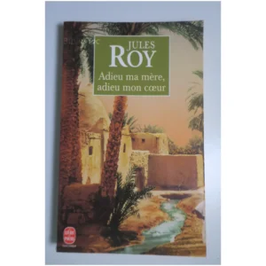 Adieu ma mère, adieu mon coeur...Roy Le Livre de Poche 1998