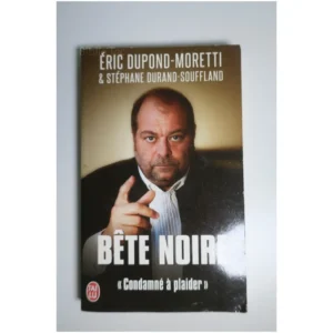 Bête noire Condamné à plaider...Dupond-Moretti  J’ai Lu 2013