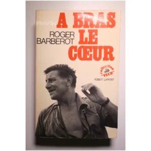 A bras le coeur...Barberot Robert Laffont 1972