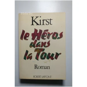 Le Héros dans la tour...Kirst Robert Laffont 1973