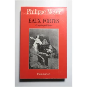 Eaux-fortes - Croquis politiques... Flammarion 1999