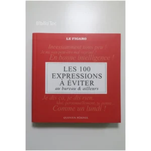 Les 100 expressions à éviter au bureau e...Périnel Le Figaro Éditions 2018