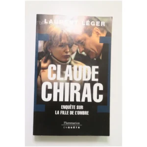 Claude Chirac – Enquête sur la fille de ... Flammarion 2007