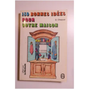 150 Bonnes idées pour votre maison...Chappat Le Livre de Poche 1973