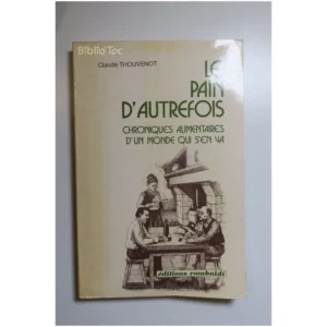 Le pain d'autrefois Chroniques alimentai...Thouvenot Éditions Rombaldi 1978