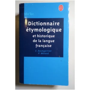 Dictionnaire étymologique et historique ...Baumgartner Le Livre de Poche 1996